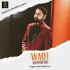 About WAQT KAMZOR HAI Song